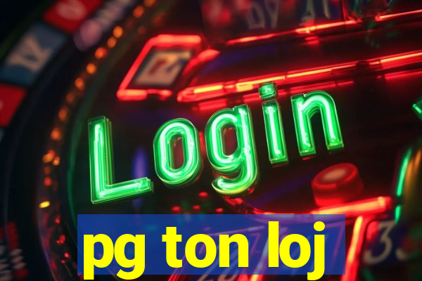 pg ton loj